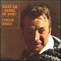 Ferlin Husky - What Am I Gonna Do Now